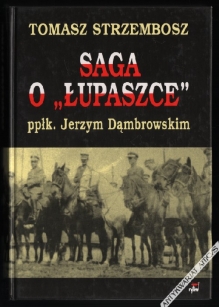 Saga o "Łupaszce" ppłk. Jerzym Dąmbrowskim 1889-1941