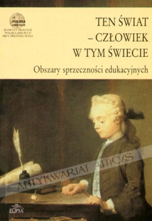 Ten świat - człowiek w tym świecie. Obszary sprzeczności edukacyjnych