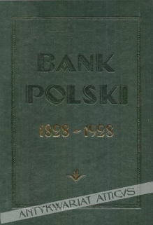 Bank Polski 1828-1928. Dla upamiętnienia stuletniego jubileuszu otwarcia [reprint]