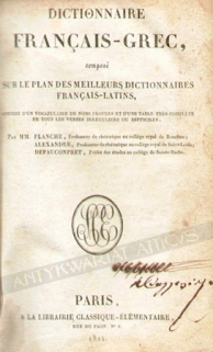 Dictionnaire Francais-Grec compose sur le plan des meilleurs dictionnaires Francais-Latins