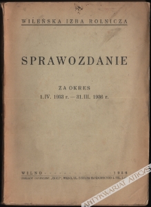 Wileńska Izba Rolnicza. Sprawozdanie za okres 1.IV.1933 r. - 31.III.1936 r.