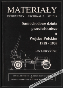 Samochodowe działa przeciwlotnicze w Wojsku Polskim 1918-1939 - organizacja, sprzęt, walki 1939 roku (Studia i materiały)