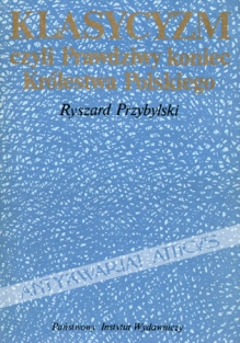 Klasycyzm czyli prawdziwy koniec Królestwa Polskiego