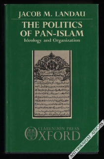 The Politics of Pan-Islam. Ideology and Organization