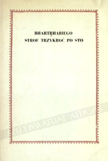 Bhartrhariego strof trzykroć po sto. O mądrości życia, o namiętności miłosnej i o wyrzeczeniu.