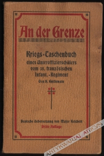 An der Grenze. Kriegs-Tashenbuch eines Unteroffiziershulers vom 35. franzosischen Infanterie Regiment. Mit einem Vorwort von Oberst de Maud`huy und einer Einleitung von Dr. Spickernagel. Deutsche Übersetzung von Major Reichert, Bahnhofs-Kommandant in Jaro