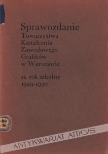 Sprawozdanie Towarzystwa Kształcenia Zawodowego Grafików w Warszawie za rok szkolny 1929-1930