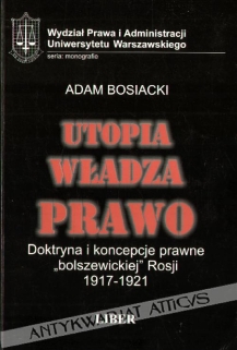Utopia, władza, prawo. Doktryna i koncepcje prawne bolszewickiej Rosji 1917-1921