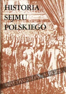 Historia Sejmu Polskiego, t. I: Do schyłku szlacheckiej Rzeczypospolitej