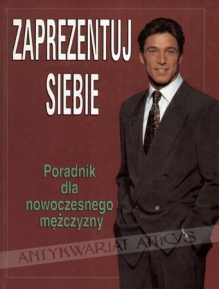 Zaprezentuj siebie. Poradnik dla nowoczesnego mężczyzny