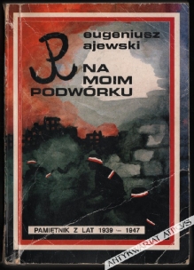 Polska Walcząca na moim podwórku. Pamiętniki z lat 1939-1947  [dedykacja od autora]