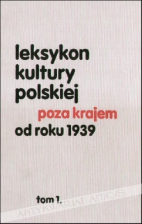 Leksykon kultury polskiej poza krajem od roku 1939, t. I 