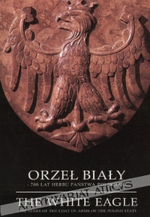 Orzeł Biały. 700 lat herbu Państwa PolskiegoThe White Eagle. 700 years of the coat of arms of the Polish State