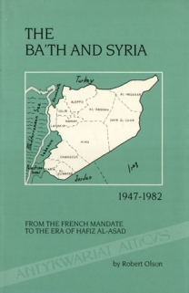 The Ba'th and Syria, 1947 to 1982. The evolution of ideology, party, and state. From the French mandate to the era of Hafiz al-Asad
