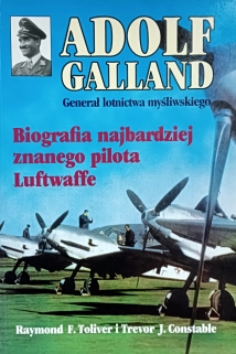 Adolf Galland. Generał lotnictwa myśliwskiego. Biografia
