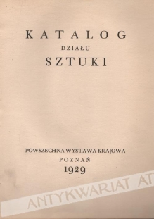 Katalog Działu Sztuki. Powszechna Wystawa Krajowa Poznań 1929. [układ graficzny St. Ostoja-Chrostowski]