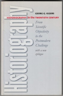 Historiography in the Twentieth Century: From Scientific Objectivity to the Postmodern Challenge  [egz. z księgozbioru J. Szackiego]