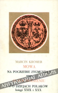 Mowa na pogrzebie Zygmunta I oraz O pochodzeniu i o dziejach Polaków księgi XXIX i XXX