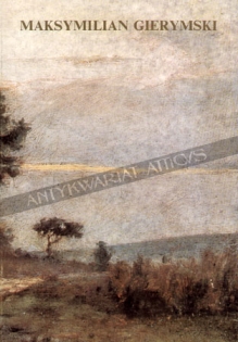 Maksymilian Gierymski (1846-1874). Malarstwo i rysunek. Wystawa monograficzna zorganizowana w setną rocznicę śmierci artysty