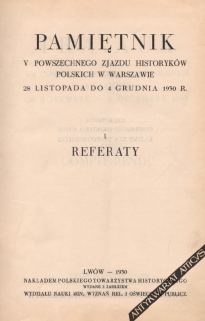 Pamiętnik V Powszechnego Zjazdu Historyków Polskich w Warszawie 28-go listopada do 4-go grudnia 1930 r., t. I: Referaty