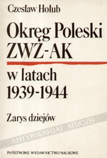 Okręg poleski ZWZ-AK w latach 1939-1944. Zarys dziejów [dedykacja od autora]