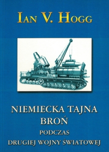 Niemiecka tajna broń podczas drugiej wojny światowej. Pociski, rakiety i inne osiągnięcia militarnej techniki Trzeciej Rzeszy
