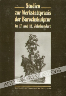 Studien zur Werkstattpraxis der Barockskulptur im 17. und 18. Jahrhundert [zbiór artykułów]