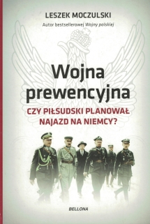 Wojna prewencyjna. Czy Piłsudski planował najazd na Niemcy?