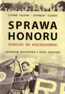 Sprawa honoru. Dywizjon 303 Kościuszkowski. Zapomniani bohaterowie II wojny światowej