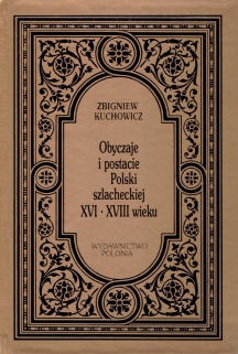 Obyczaje i postacie Polski szlacheckiej XVI-XVIII wieku