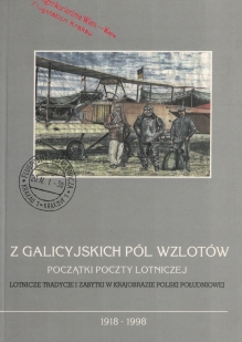 Z galicyjskich pól wzlotów. Początki poczty lotniczej. Lotnicze tradycje i zabytki w krajobrazie Polski południowej