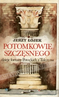 Potomkowie Szczęsnego. Dzieje fortuny Potockich z Tulczyna 1799-1921