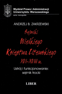 Sejmiki Wielkiego Księstwa Litewskiego XVI-XVIII w. Ustrój i funkcjonowanie: sejmik trocki