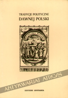 Tradycje polityczne dawnej Polski [zbiór tekstów]