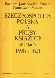 Rzeczpospolita Polska a Prusy Książęce w latach 1598-1621. Sprawa sukcesji brandenburskiej