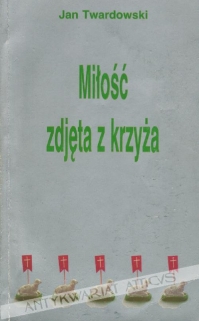 Miłość zdjęta z krzyża [dedykacja]