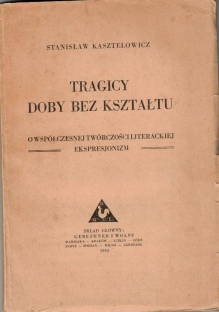 Tragicy doby bez kształtu. O współczesnej twórczości literackiej. Ekspresjonizm