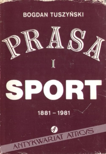 Prasa i sport. Wydawnictwo z okazji 100-lecia prasy sportowej 1881-1981