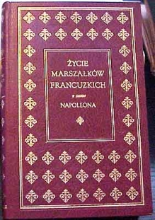 Życie marszałków francuzkich z czasów Napoleona [reprint]