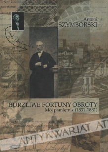 Burzliwe fortuny obroty. Mój pamiętnik (1831-1881)