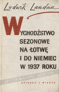 Wychodźstwo sezonowe na Łotwę i do Niemiec w 1937 roku. Na podstawie ankiety Instytutu Gospodarstwa Społecznego