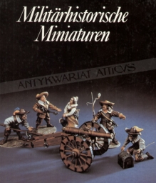 Militarhistorische Miniaturen. Die Plastische Zinnfigur in Vergangenheid und Gegenwart