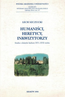 Humaniści, heretycy, inkwizytorzy. Studia z dziejów kultury XVI i XVII wieku