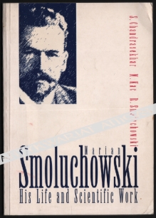 Marian Smoluchowski. His Life and Scientific Work