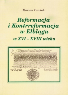 Reformacja i kontrreformacja w Elblągu w XVI-XVIII wieku