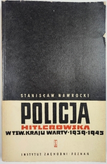 Policja hitlerowska w tzw. Kraju Warty 1939-1945