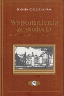 Wspomnienia ze stulecia, dyplomatyczne, żołnierskie i inne [autograf]
