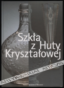 Szkła z Huty Kryształowej w starostwie lubaczowskim, 1717/1718 - koniec XVIII wieku