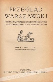 Przegląd Warszawski. Miesięcznik poświęcony literaturze, sztuce i nauce, rok 4, 1924, tom I-II (ogólnego zbioru tom dziesiąty i jedenasty), nr 28-33