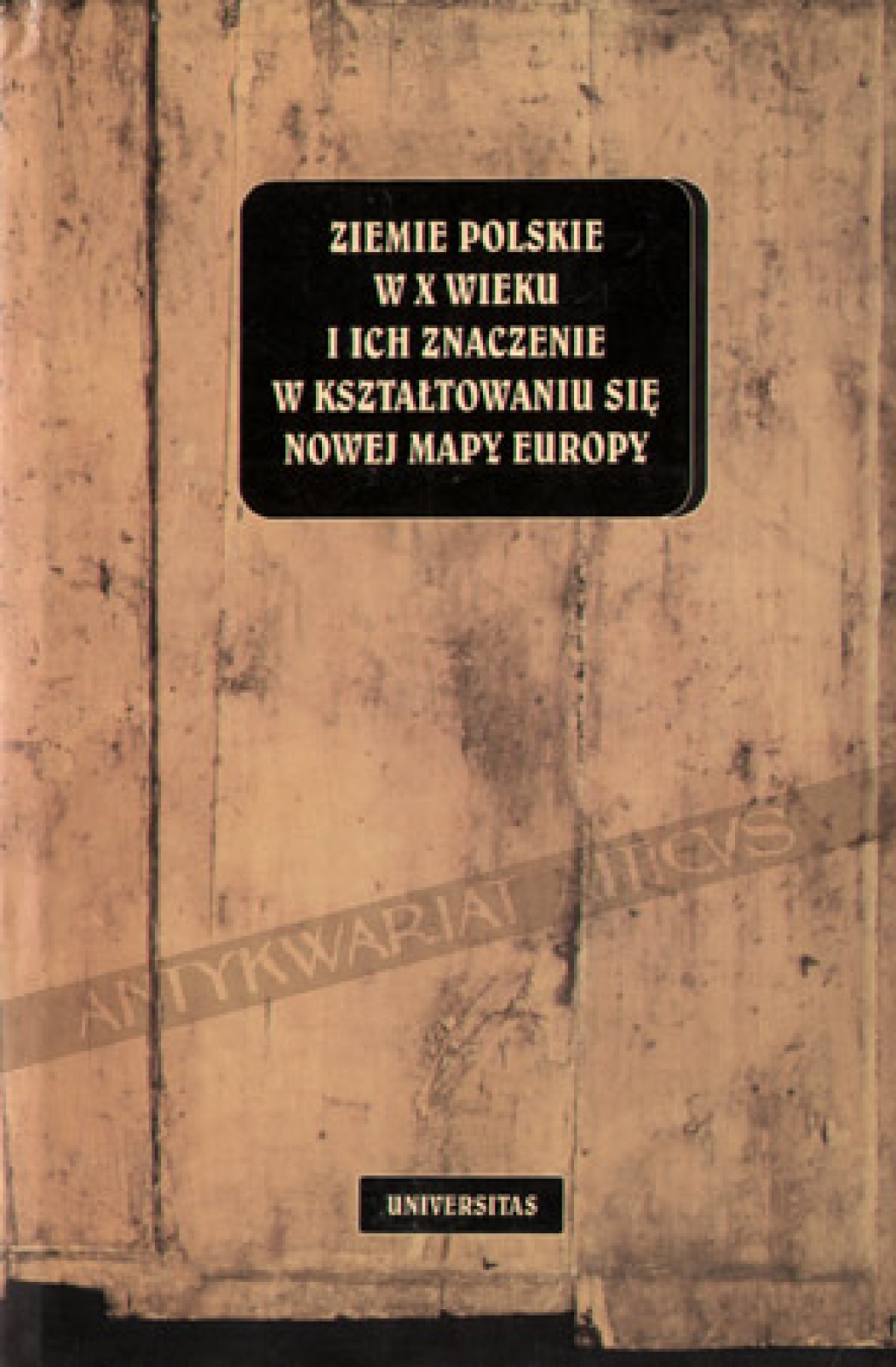 Ziemie polskie w X wieku i ich znaczenie w kształtowaniu się nowej mapy Europy  [redakcja Henryk Samsonowicz]